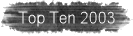 Top Ten 2003